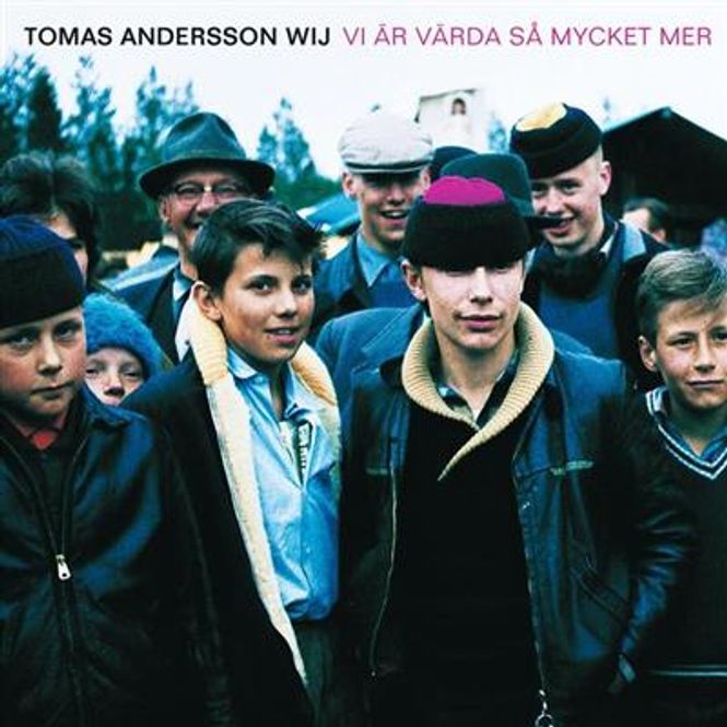 Hovedbilde Tomas Andersson Wij - Vi r Värda Så Mycket Mer