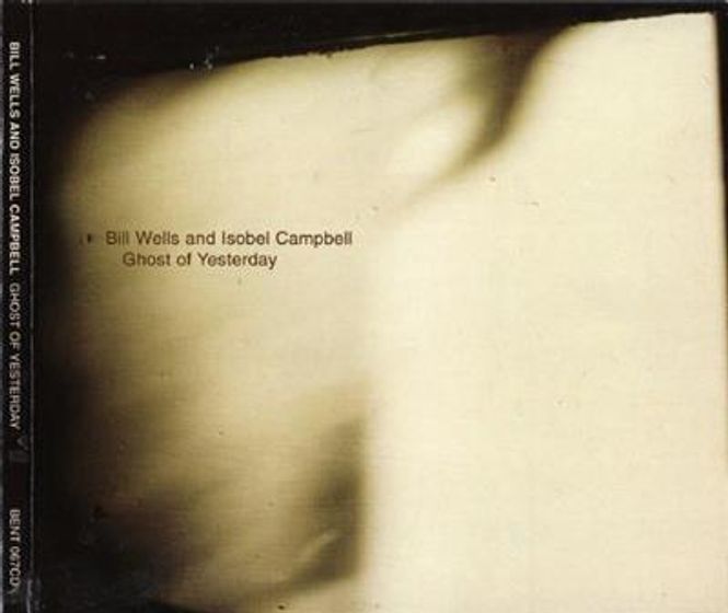 Hovedbilde Bill Wells And Isobel Campbell - Ghost Of Yesterday (CD)