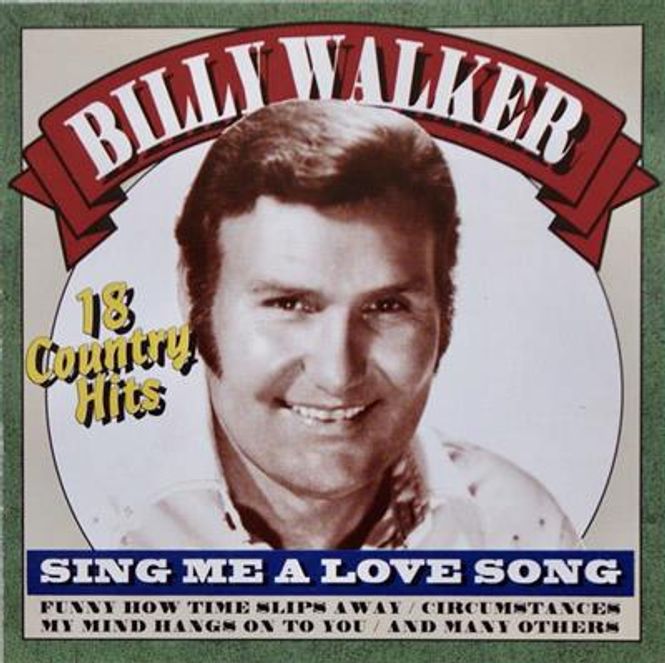 Hovedbilde Billy Walker - Sing Me A Love Song - 18 Country
