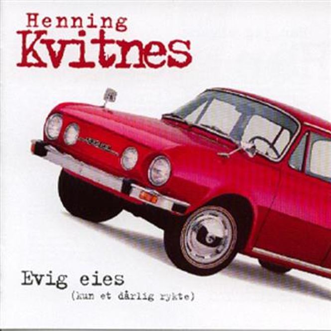 Hovedbilde Henning Kvitnes - Evig Eies - Kun Et Dårlig Rykte (CD)