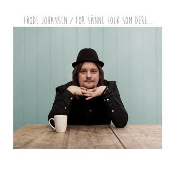 Hovedbilde Frode Johansen - For Sånne Folk Som Dere... (CD)